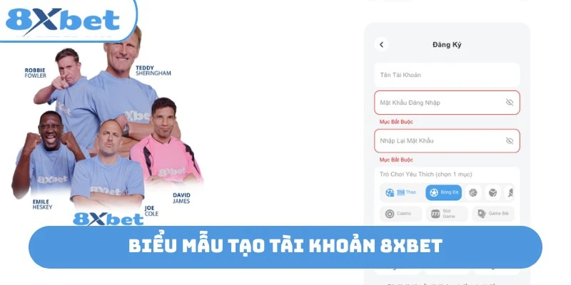 Các ô thông tin bắt buộc trong biểu mẫu đăng ký 8xbet 