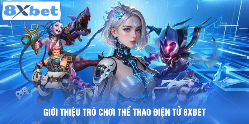 Sảnh cá cược thể thao điện tử tại 8xbet với các tựa game phổ biến